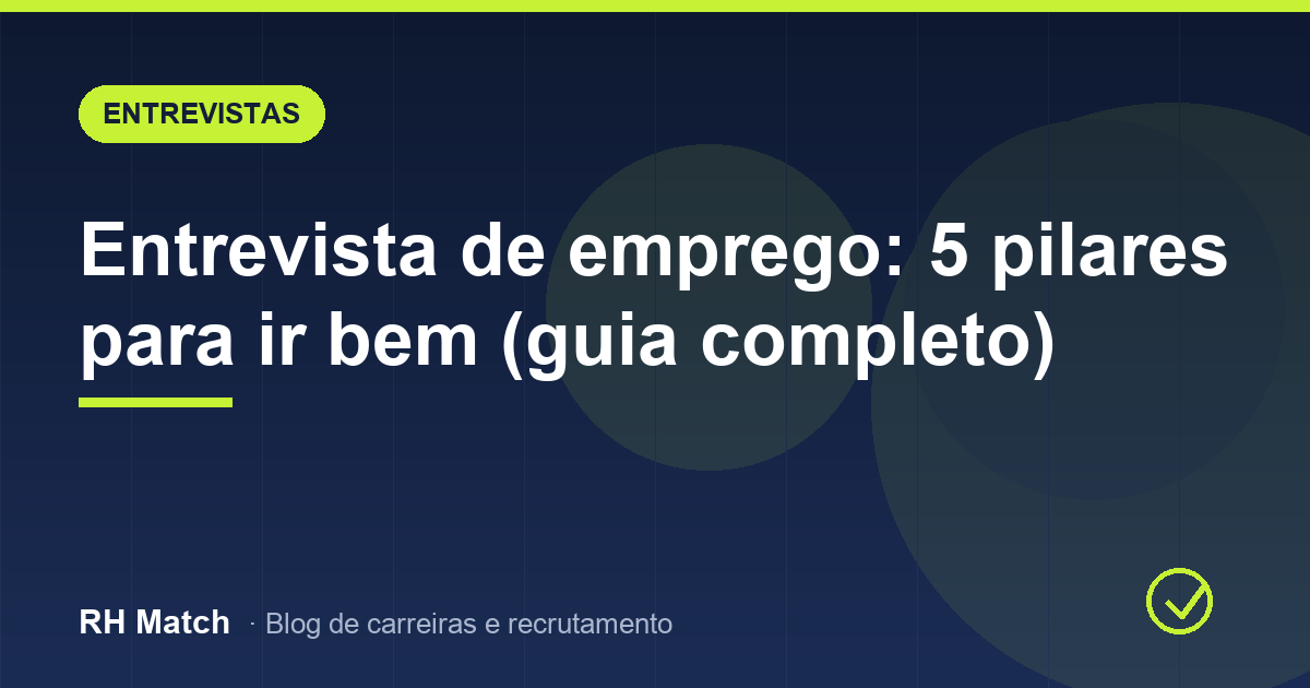 Entrevista de emprego: 5 pilares para ir bem (guia completo)