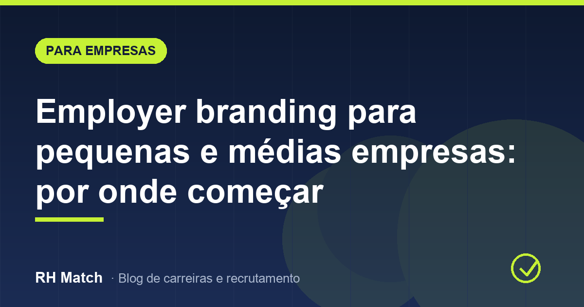 Employer branding para pequenas e médias empresas: por onde começar