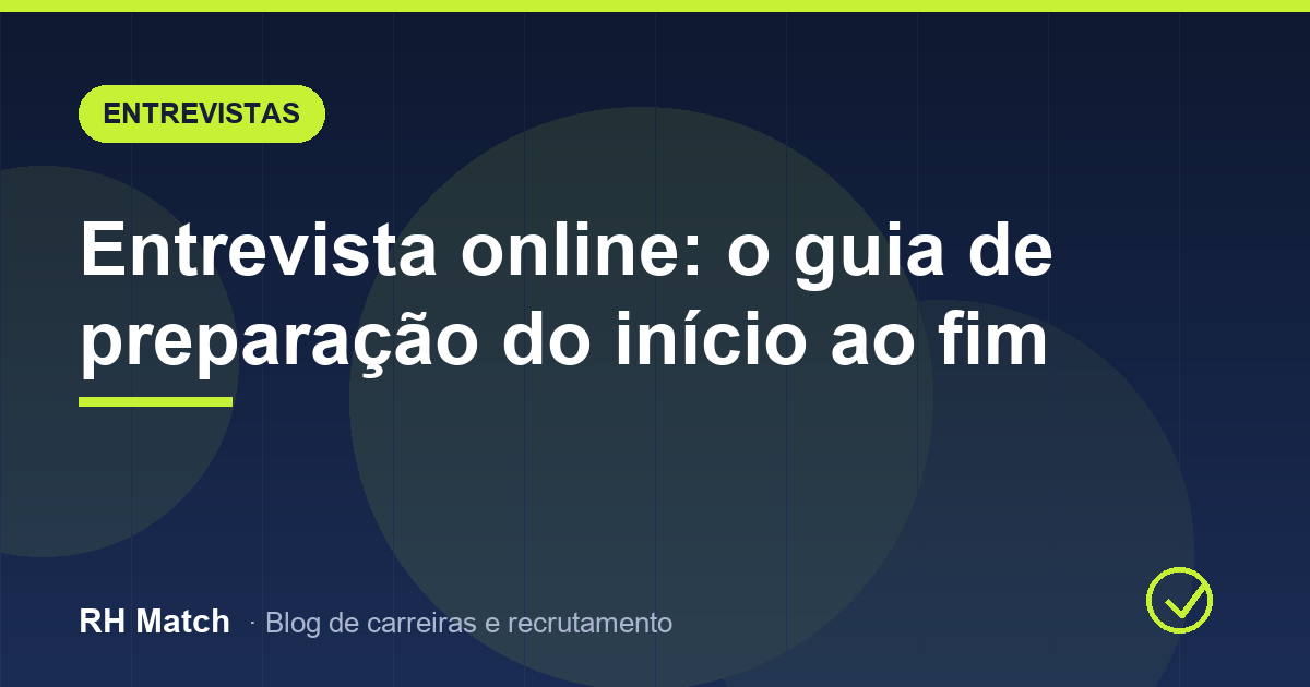 Entrevista online: o guia de preparação do início ao fim