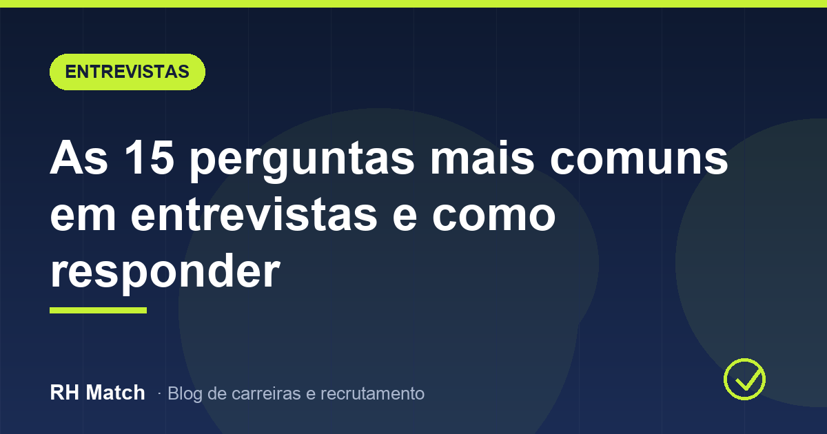 As 15 perguntas mais comuns em entrevistas e como responder
