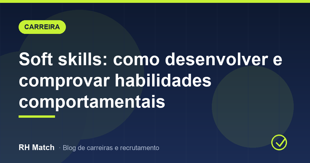 Soft skills: como desenvolver e comprovar habilidades comportamentais