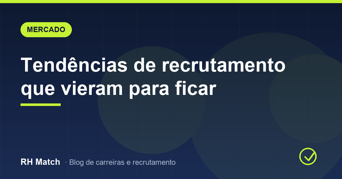 Tendências de recrutamento que vieram para ficar