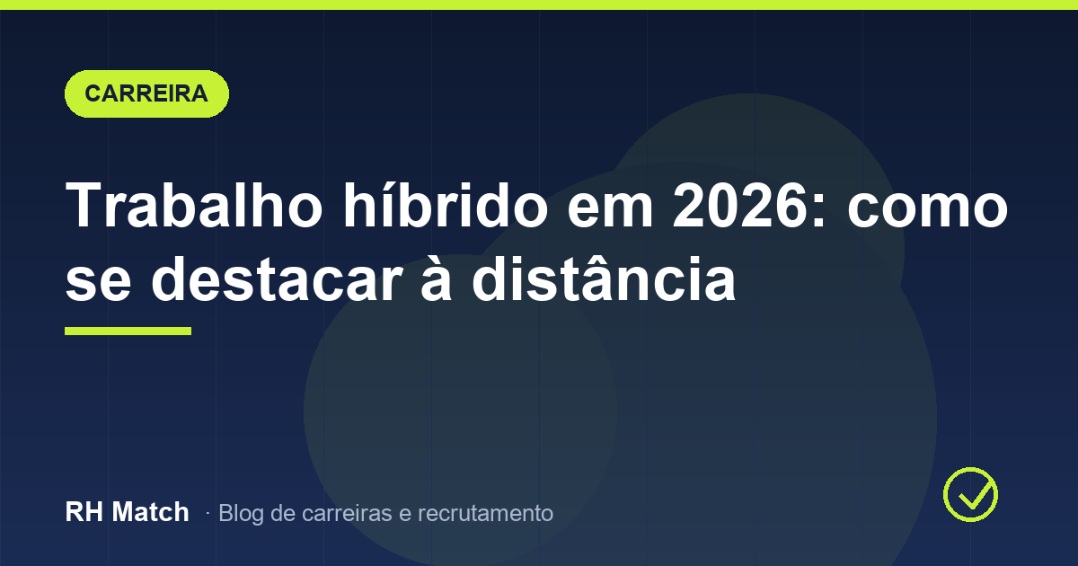 Trabalho híbrido em 2026: como se destacar à distância
