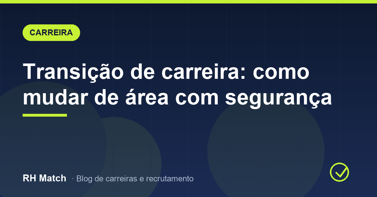 Transição de carreira: como mudar de área com segurança